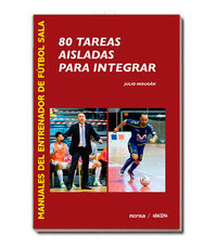 80 TAREAS AISLADAS PARA INTEGRAR. MANUALES... DE FUTBOL SALA