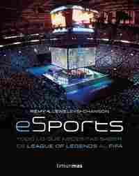 ESPORT. TODO LO QUE NECESITAS SABER, DE LEAGUE OF LEGENDS AL FIFA