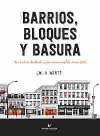 BARRIOS, BLOQUES Y BASURA. UNA HISTORIA ILUSTRADA Y POCO CONVENCIONAL DE NUEVA YORK