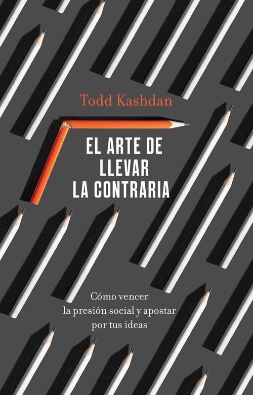 EL ARTE DE LLEVAR LA CONTRARIA. CÓMO VENCER LA PRESIÓN SOCIAL Y APOSTAR POR TUS IDEAS