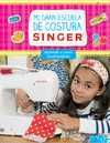 MI GRAN ESCUELA DE COSTURA SINGER, APRENDE A COSER DIVIRTIENDOTE