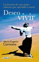 DESEO VIVIR. HISTORIA DE UNA MUJER VALIENTE QUE APRENDIO A MORIR