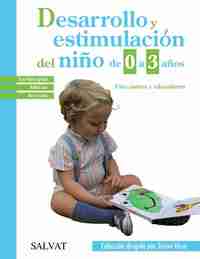 DESARROLLO Y ESTIMULACION DEL NIÑO DE 0 A 3 AÑOS, PARA PADRES Y EDUCADORES