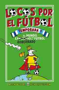 LOCOS POR EL FUTBOL. TEMPORADA 1: EL MUNDO GOBERNADO POR EL FUTBOL