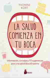 LA SALUD COMIENZA EN LA BOCA. INFORMACIÓN, CONSEJOS Y DIEZ SUGERENCIAS PARA UNA SALUD (BUCAL) ÓPTIMA