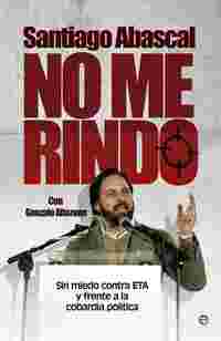 NO ME RINDO. SIN MIEDO CONTRA ETA Y FRENTE A LA COBARDÍA POLÍTICA