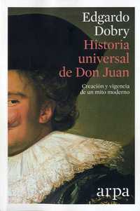 HISTORIA UNIVERSAL DE DON JUAN. CREACION Y VIGENCIA DE UN MITO MODERNO