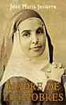 MADRE DE LOS POBRES. SOR ANGELA DE LA CRUZ