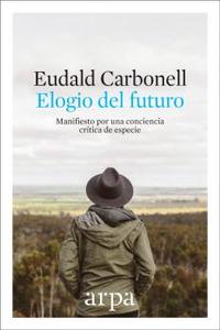ELOGIO DEL FUTURO. MANIFIESTO POR UNA CONCIENCIA CRÍTICA DE ESPECIE