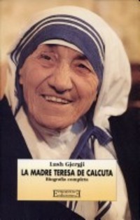 LA MADRE TERESA DE CALCUTA. PRIMERA BIOGRAFÍA COMPLETA