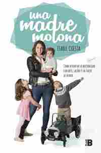 UNA MADRE MOLONA. CÓMO AFRONTAR LA MATERNIDAD CON ARTE, SALERO Y UN TOQUE DE HUMOR