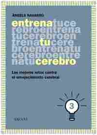ENTRENA TU CEREBRO 3. LOS MEJORES RETOS CONTRA EL ENVEJECIMIENTO CEREBRAL