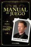 EL MANUAL DE JUEGO. COMO CONOCI A VUESTRA MADRE