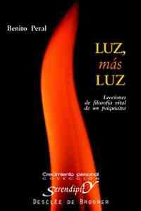 LUZ, MAS LUZ: LECCIONES DE FILOSOFIA VITAL DE UN PSIQUIATRA