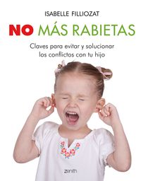 NO MÁS RABIETAS. CLAVES PARA EVITAR Y SOLUCIONAR LOS CONFLICTOS CON TU HIJO