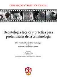DEONTOLOGIA TEORICA Y PRACTICA PARA PROFESIONALES DE LA CRIMINOLOGIA