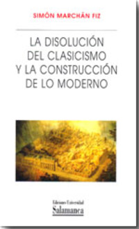 LA DISOLUCIÓN DEL CLASICISMO Y LA CONSTRUCCIÓN DE LO MODERNO