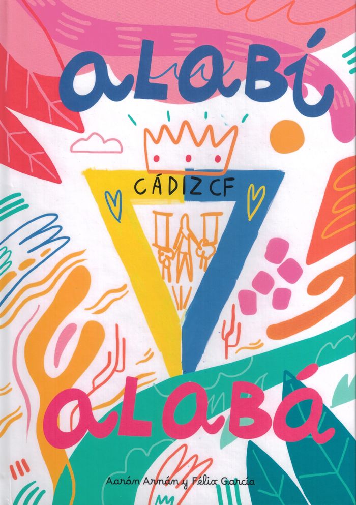 ALABÍ ALABÁ. PEQUEÑA HISTORIA ILUSTRADA DEL CÁDIZ C.F.