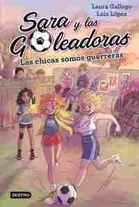 2. LAS CHICAS SOMOS GUERRERAS. SARA Y LAS GOLEADORAS