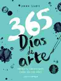 365 DÍAS DE ARTE. LIBERA TU CREATIVIDAD CADA DIA DEL AÑO