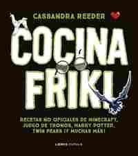 COCINA FRIKI. RECETAS NO OFICIALES DE MINECRAFT, JUEGO DE TRONOS, HARRY POTTER,  TWIN PEAKS ¡ Y MUCH