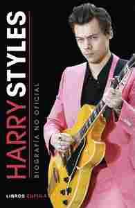 HARRY STYLES. BIOGRAFÍA NO OFICIAL