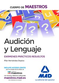 CUERPO DE MAESTROS AUDICIÓN Y LENGUAJE. EXÁMENES PRÁCTICOS RESUELTOS EXÁMENES PRÁCTICOS RESUELTOS