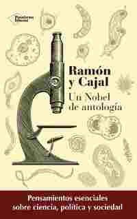 RAMON Y CAJAL UN NOBEL DE ANTOLOGIA