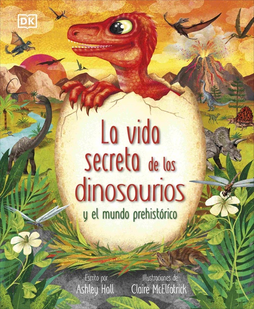 LA VIDA SECRETA DE LOS DINOSAURIOS Y EL MUNDO PREHISTORICO.