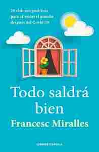 TODO SALDRA BIEN. 20 VISIONES POSITIVAS PARA AFRONTAR EL MUNDO DESPUES DEL COVI-19