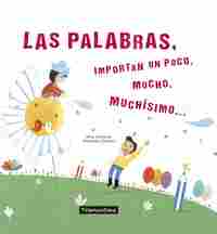 LAS PALABRAS, IMPORTAN UN POCO, MUCHO, MUCHÍSIMO...