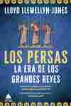 LOS PERSAS. LA ERA DE LOS GRANDES REYES