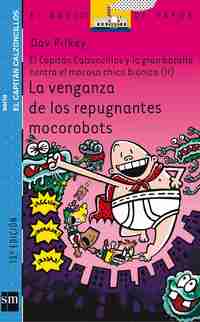 9. LA VENGANZA DE LOS REPUGNANTES MOCOROBOTS. EL CAPITÁN CALZONCILLOS.