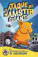 EL ATAQUE DEL HAMSTER GIGANTE. LAS MONSTRUOSAS HISTORIAS DEL DR. CUCARACHA