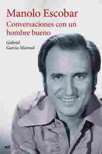 MANOLO ESCOBAR, CONVERSACIONES CON UN HOMBRE BUENO