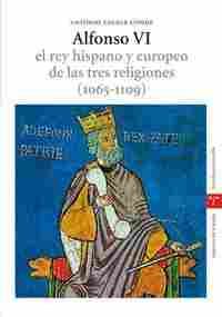 ALFONSO VI.EL REY HISPANO Y EUROPEO DE LAS TRES RELIGIONES (1605-1109)