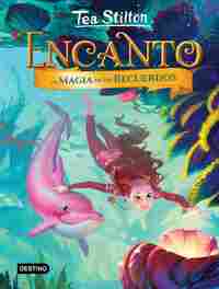 3. ENCANTO. LA MAGIA DE LOS RECUERDOS. TEA STILTON