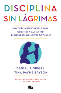 DISCIPLINA SIN LÁGRIMAS. GUÍA IMPRESCINDIBLE PARA ORIENTAR Y ALIMENTAR DESARROLLO MENTAL DE TU HIJO