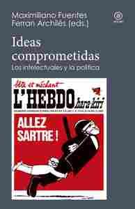 IDEAS COMPROMETIDAS. LOS INTELECTUALES Y LA POLÍTICA