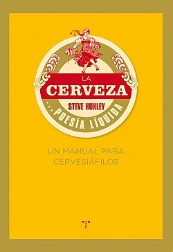 LA CERVEZA POESIA LIQUIDA. UN MANUAL PARA CERVESIAFILOS