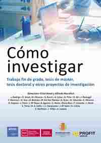 CÓMO INVESTIGAR. TRABAJO FIN DE GRADO, TESIS DE MÁSTER, TESIS DOCTORAL Y OTROS PROYECTOS INVESTIGACI
