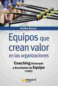 EQUIPOS QUE CREAN VALOR EN LAS ORGANIZACIONES.  COACHING ORIENTADO A RESUILTADOS DE EQUIPO