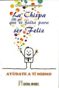 LA CHISPA QUE TE FALTA PARA SER FELIZ. AYUDATE A TI MISMO