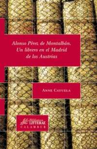 ALONSO PÉREZ DE MONTALBÁN UN LIBRERO EN EL MADRID DE LOS AUSTRIAS