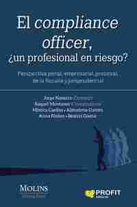 EL COMPLIANCE OFFICER. PERSPECTIVA PENAL, EMPRESARIAL, PROCESAL, DE LA FISCALÍA Y JURISPRUDENCIAL