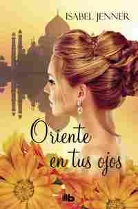 ORIENTE EN TUS OJOS (TRILOGÍA DE ORIENTE 1).