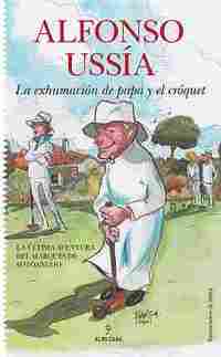 LA EXHUMACIÓN DE PAPÁ Y EL CRÓQUET (ULTIMA AVENTURA DEL MARQUÉS SOTOANCHO)