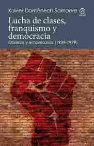 LUCHA DE CLASES, FRANQUISMO Y DEMOCRACIA. OBREROS Y EMPRESARIOS (1939-1979)