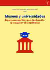 MUSEOS Y UNIVERSIDADES. ESPACIOS COMPARTIDOS PARA LA EDUCACIÓN, LA INCLUSIÓN Y EL CONOCIMIENTO