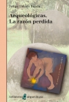 ARQUEOLÓGICAS. LA RAZON PERDIDA